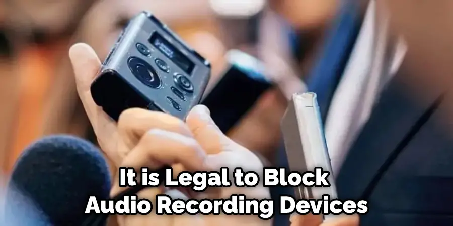 It is Legal to Block Audio Recording Devices