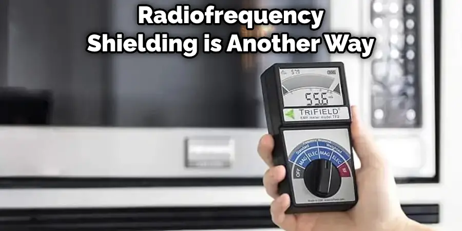Radiofrequency Shielding is Another Way 