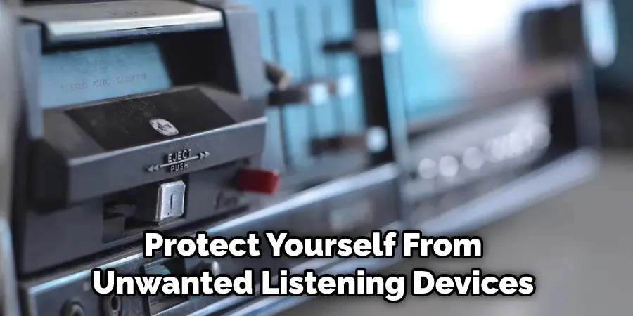 Protect Yourself From Unwanted Listening Devices