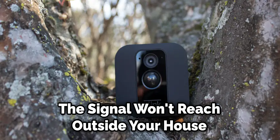 The Signal Won't Reach Outside Your House