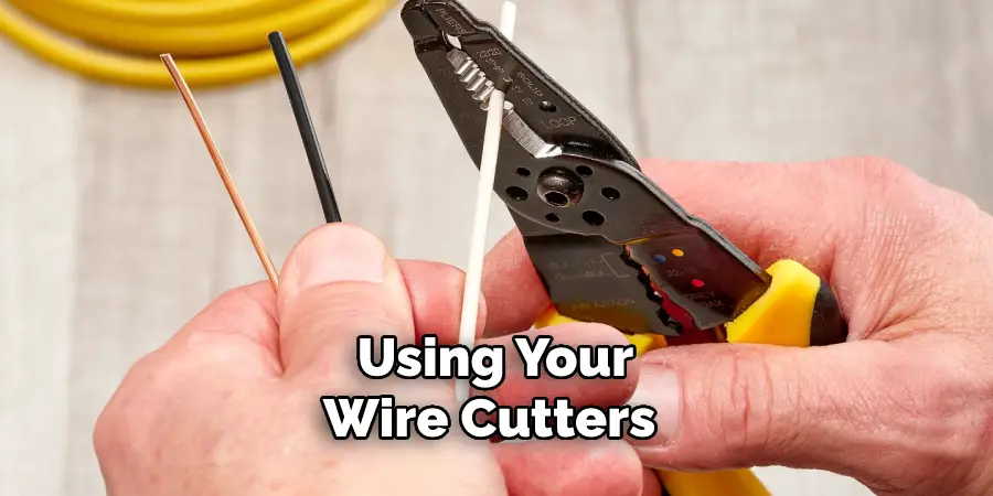 Using Your Wire Cutters 