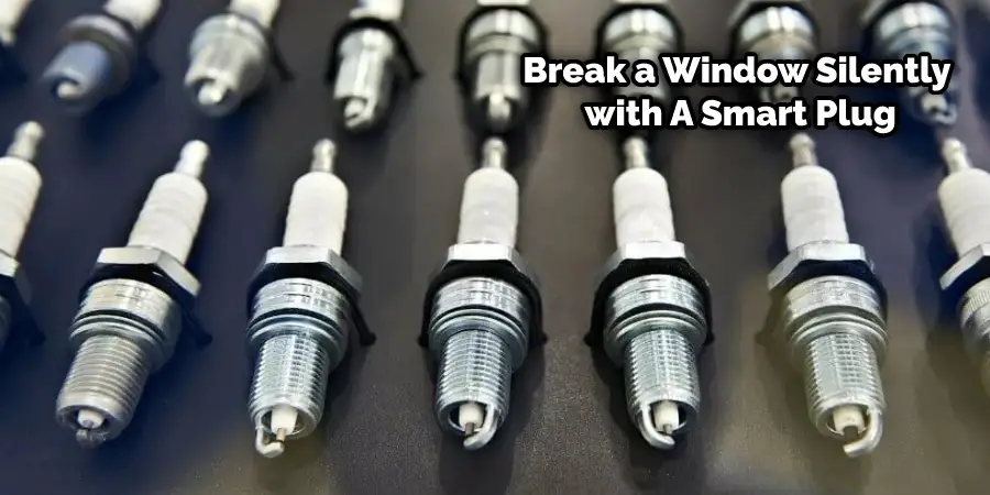 How to Break a Window Silently with A Spark Plug