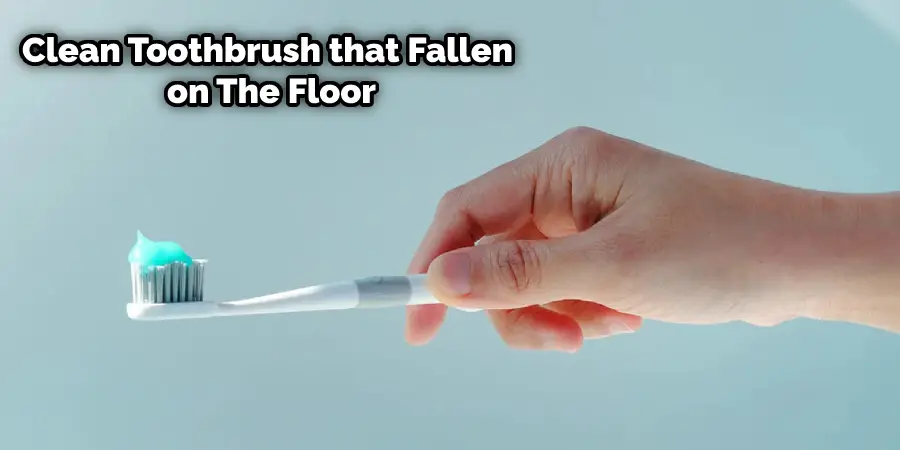 How to Clean a Toothbrush that Fell on The Floor