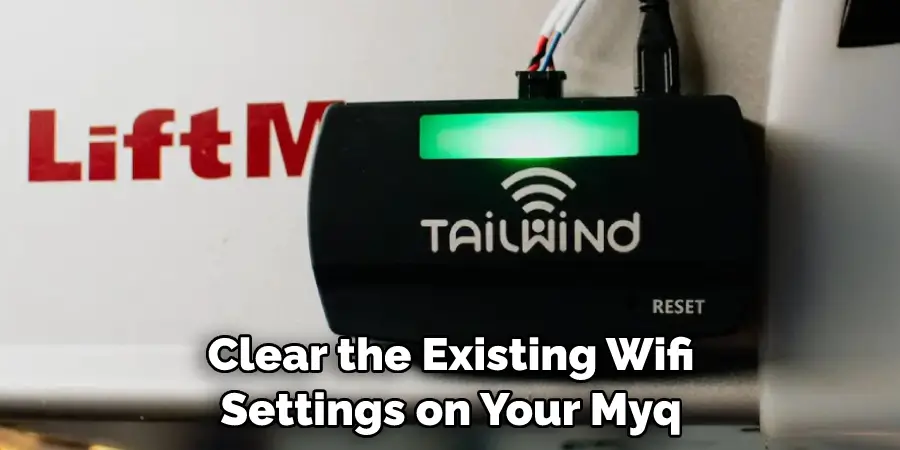 Clear the Existing Wifi Settings on Your Myq
