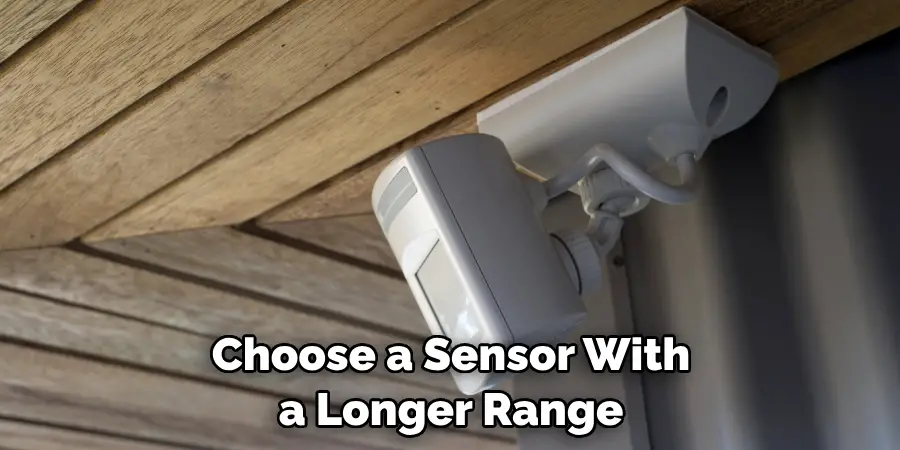 Choose a Sensor With a Longer Range