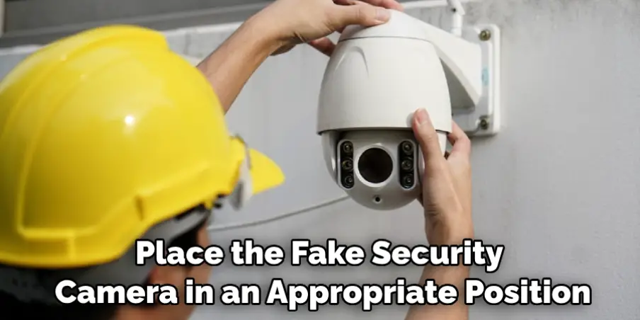 Place the Fake Security Camera in an Appropriate Position