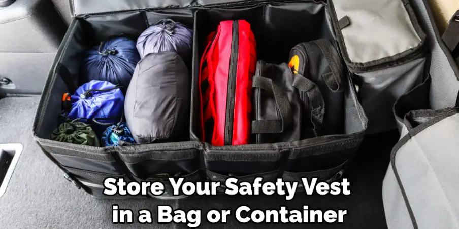 Store Your Safety Vest in a Bag or Container