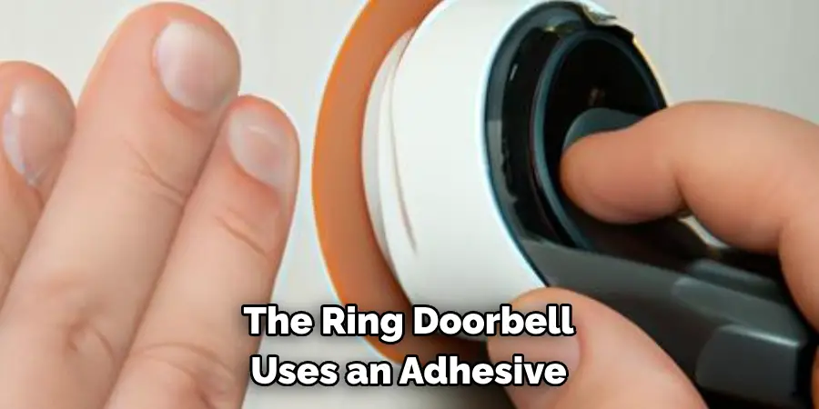 The Ring Doorbell 
Uses an Adhesive 