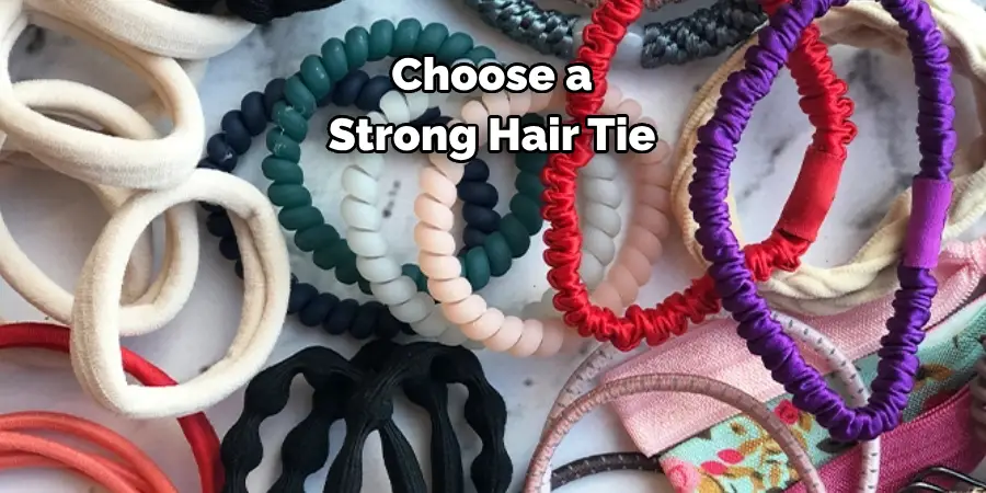 Choose a 
Strong Hair Tie