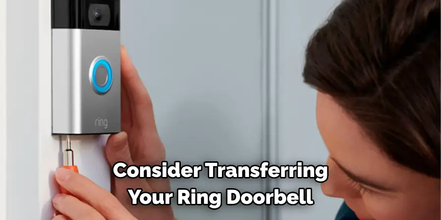 Consider Transferring 
Your Ring Doorbell 