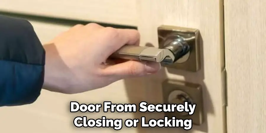Door From Securely Closing or Locking