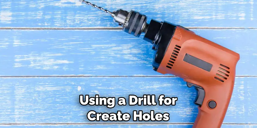 Using a Drill for Create Holes