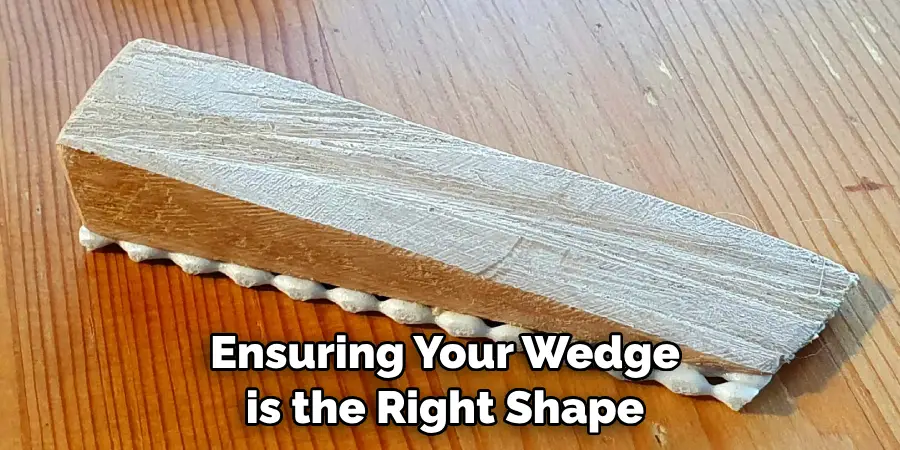 Ensuring Your Wedge is the Right Shape