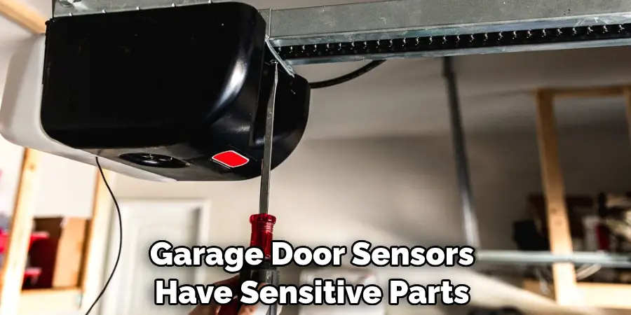 Garage Door Sensors Have Sensitive Parts