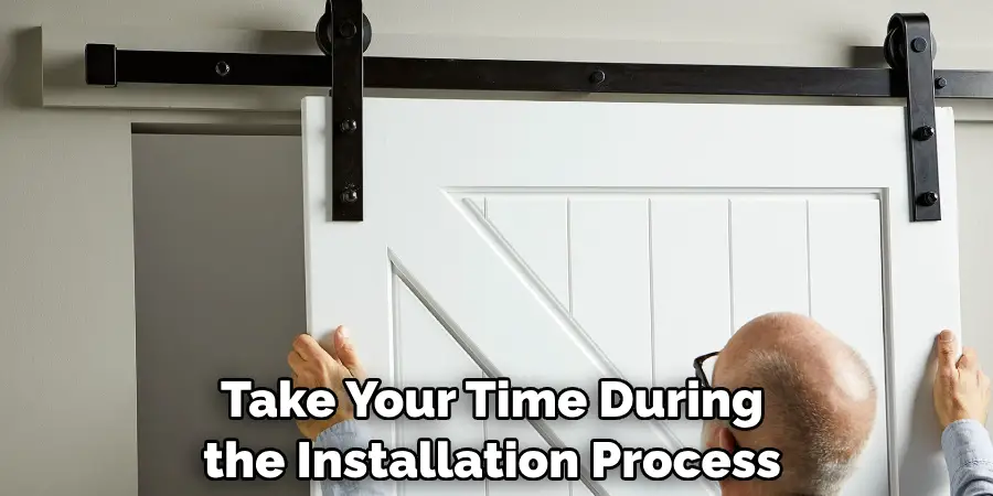 Take Your Time During the Installation Process
