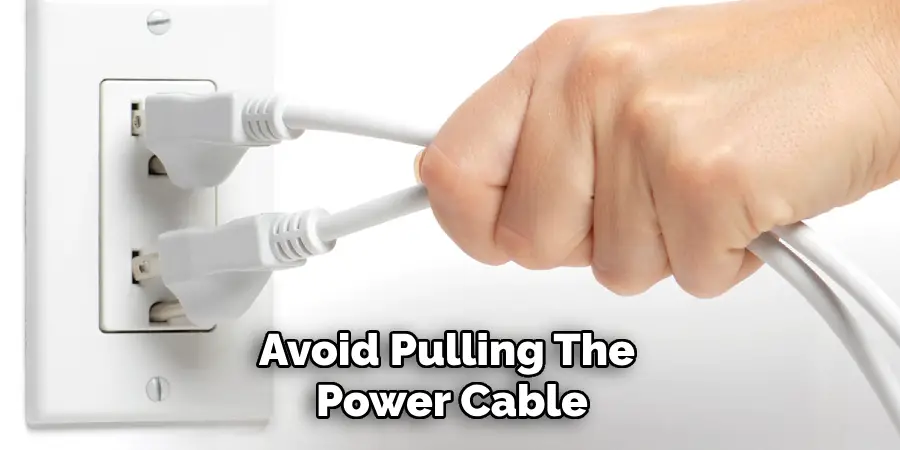Avoid Pulling the Power Cable
