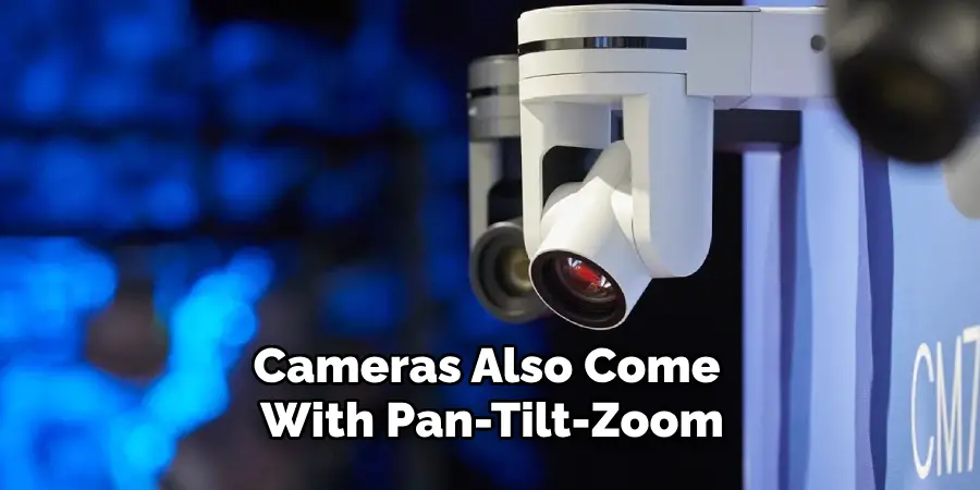 Cameras Also Come With Pan-tilt-zoom