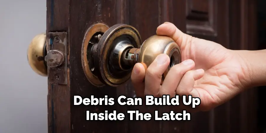 Debris Can Build Up Inside the Latch