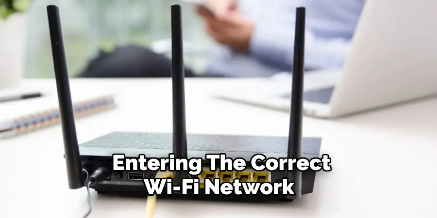 Entering the Correct Wi-fi Network 
