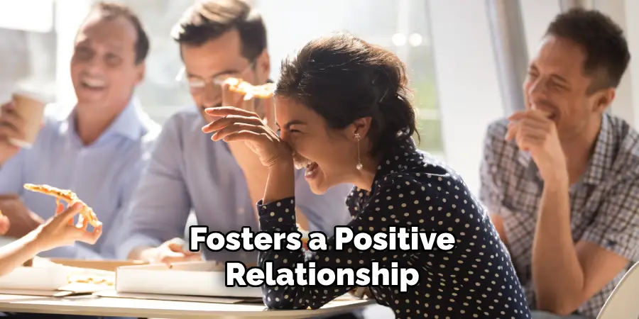 Fosters a Positive Relationship
