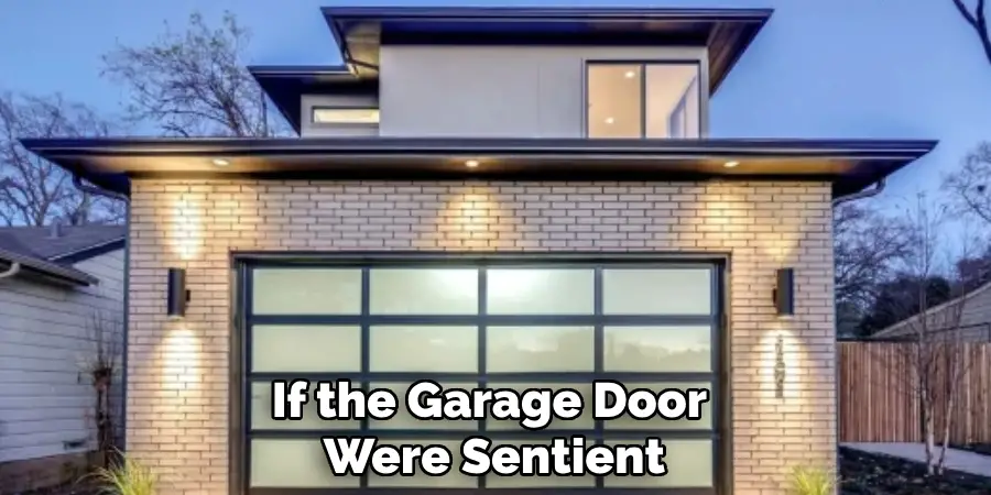 If the Garage Door Were Sentient