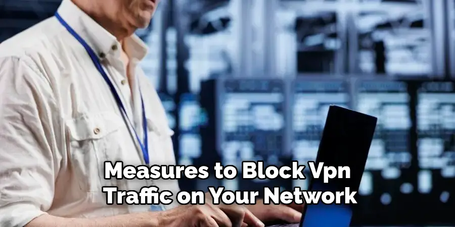 Measures to Block Vpn Traffic on Your Network