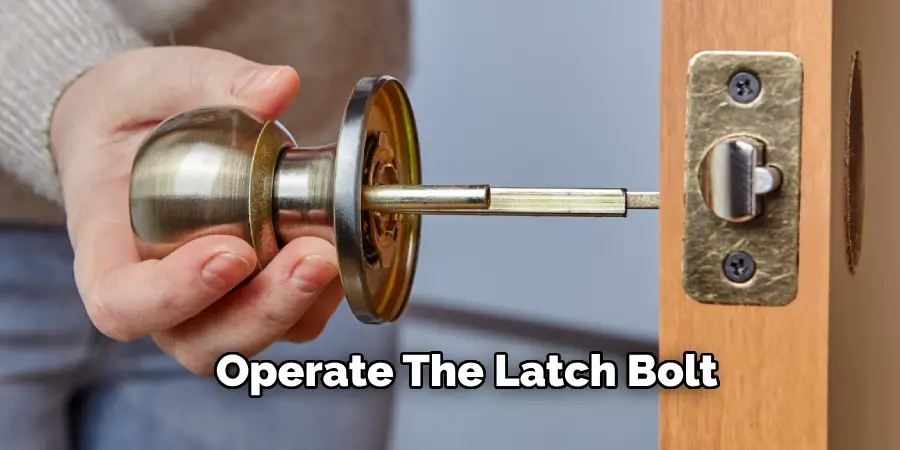 Operate the Latch Bolt