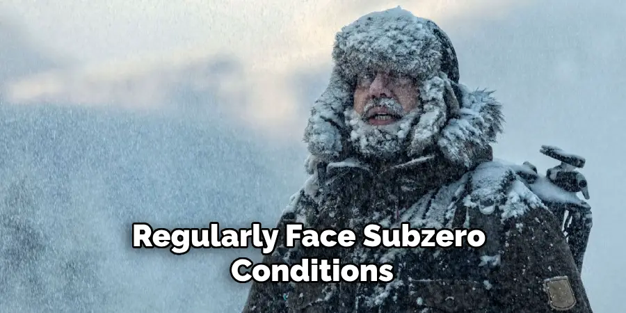 Regularly Face Subzero Conditions