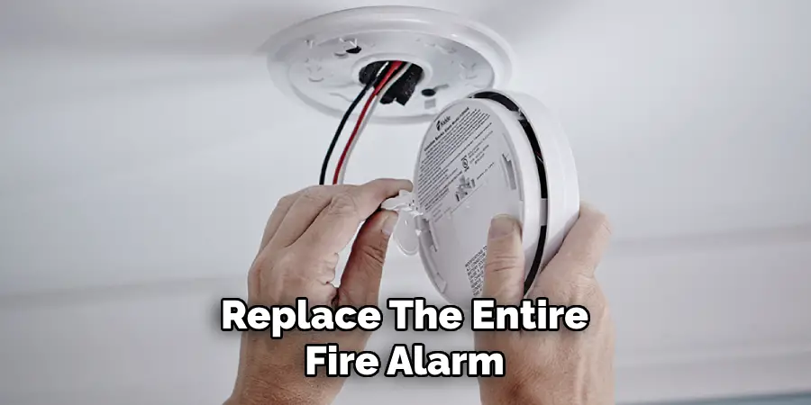 Replace the Entire Fire Alarm 