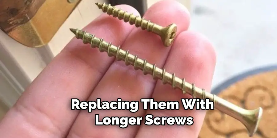 Replacing Them With Longer Screws