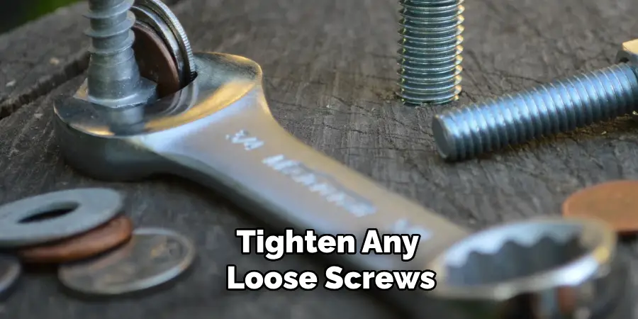 Tighten Any Loose Screws