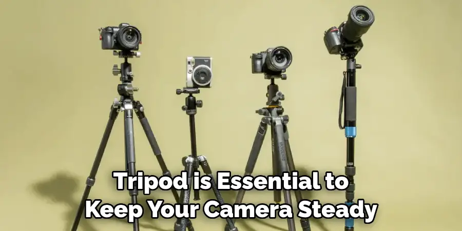 Tripod is Essential to Keep Your Camera Steady