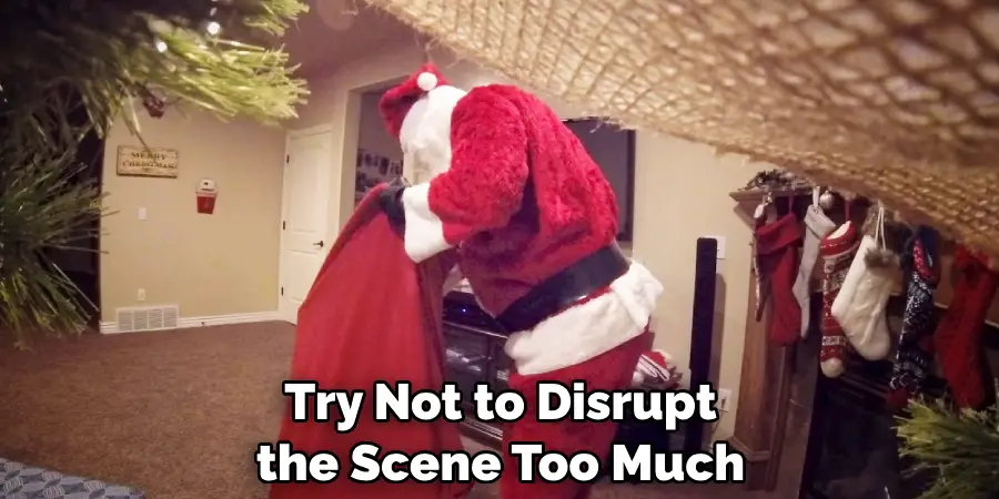 Try Not to Disrupt the Scene Too Much