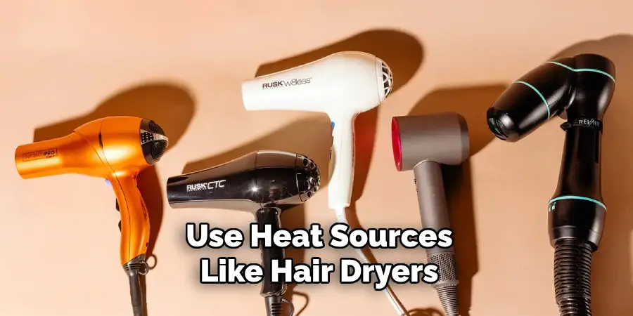 Use Heat Sources Like Hair Dryers