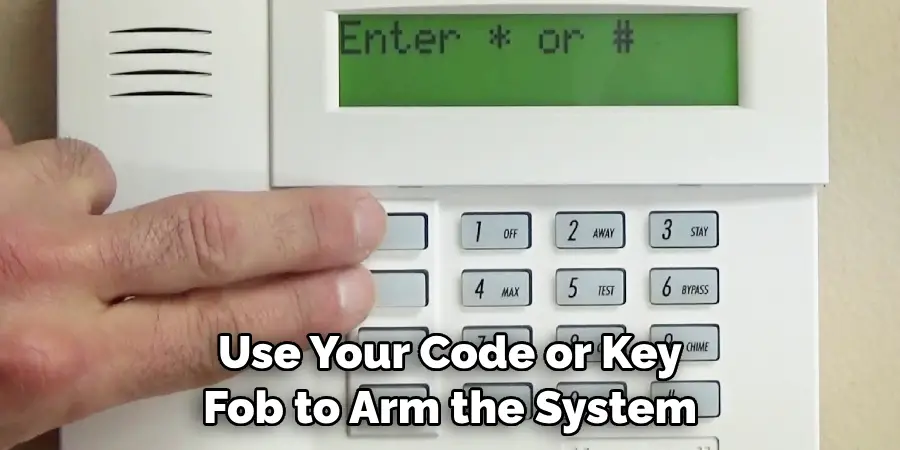 Use Your Code or Key Fob to Arm the System