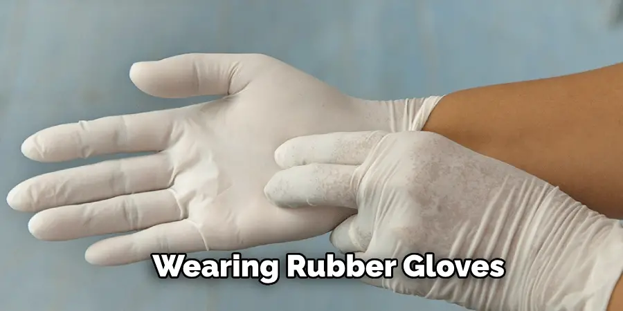Wearing Rubber Gloves
