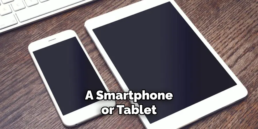 A Smartphone or Tablet 