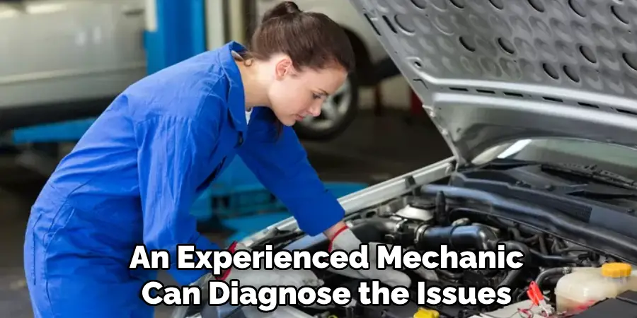 An Experienced Mechanic
Can Diagnose the Issues