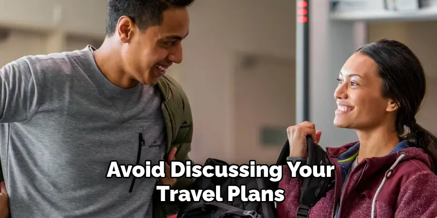Avoid Discussing Your Travel Plans 