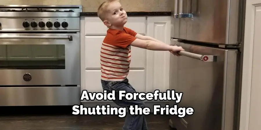 Avoid Forcefully Shutting the Fridge