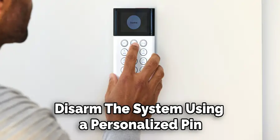 Disarm the System Using a Personalized Pin.