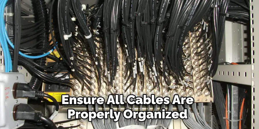 Ensure All Cables Are Properly Organized