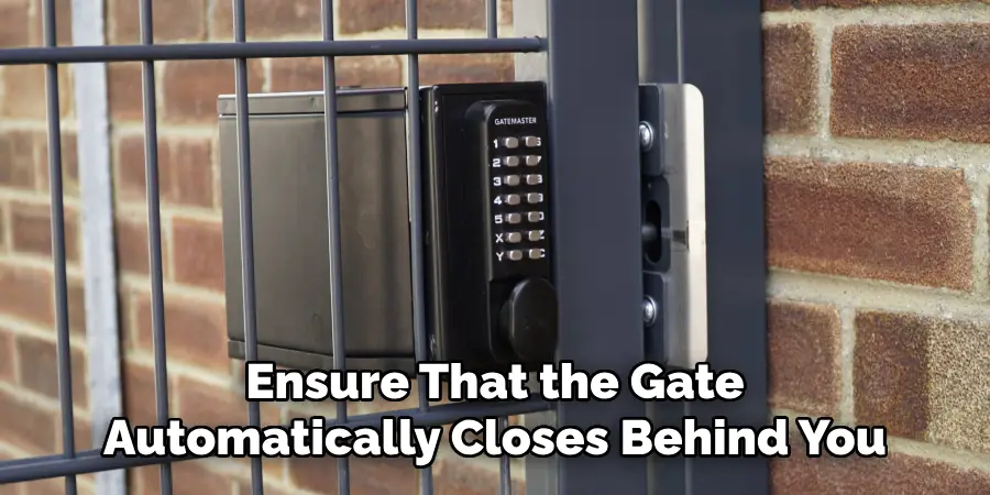 Ensure That the Gate Automatically Closes Behind You