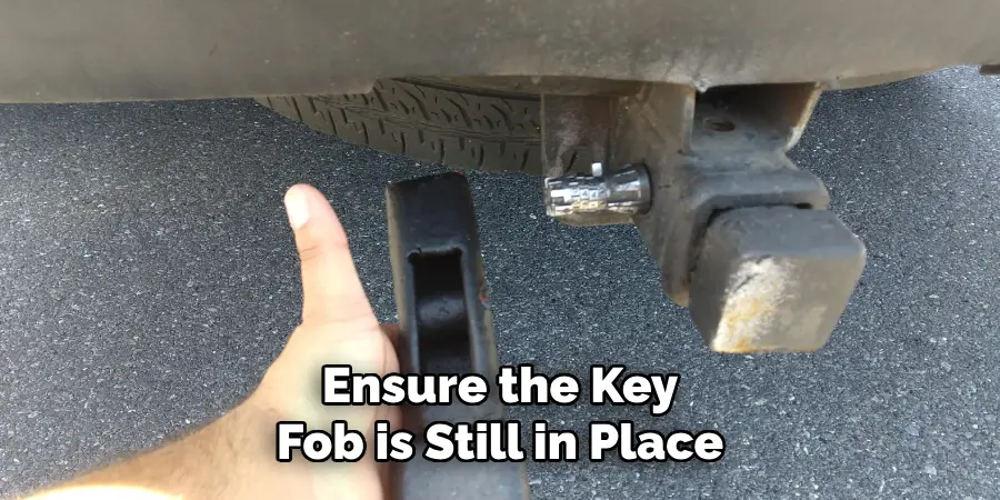 Ensure That the Key Fob is Still in Place