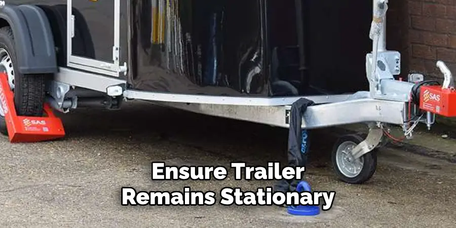 Ensure Trailer Remains Stationary