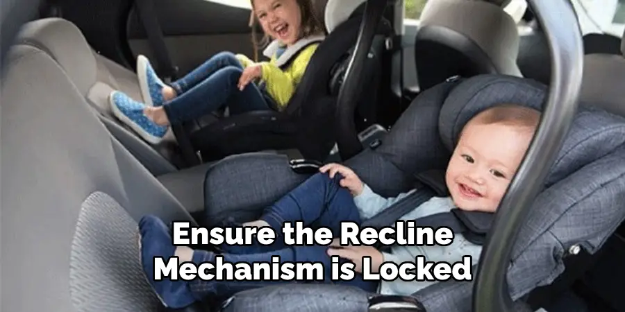 Ensure the Recline Mechanism is Locked