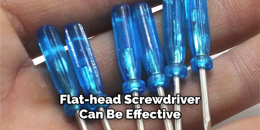 Flat-head Screwdriver Can Be Effective