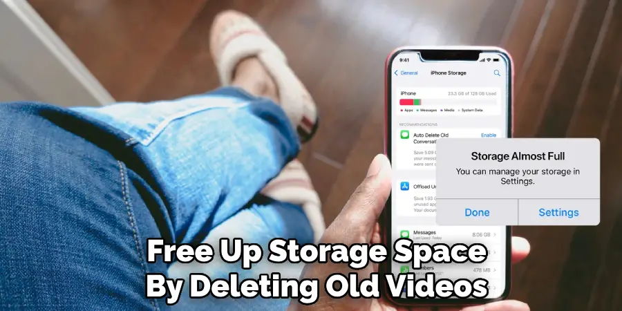 Free Up Storage Space
By Deleting Old Videos