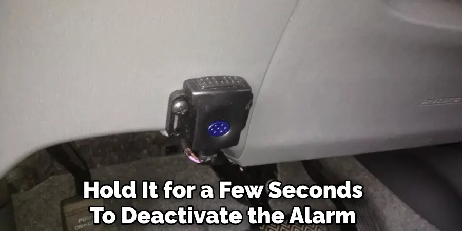 Hold It for a Few Seconds
To Deactivate the Alarm