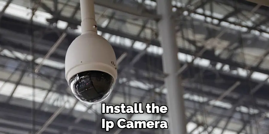 Install the
Ip Camera